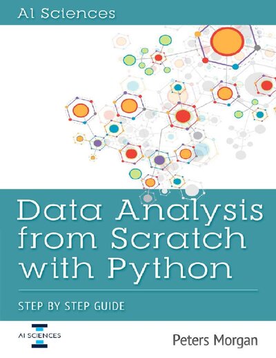 Data Analysis From Scratch With Python  Beginner Guide using Python, Pandas, NumPy, Scikit Learn, IPython, TensorFlow and Matplotlib ( PDFDrive )