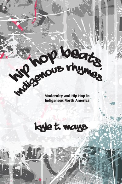 Hip Hop Beats, Indigenous Rhymes  Modernity and Hip Hop in Indigenous North America ( PDFDrive )
