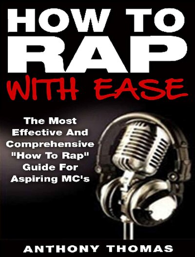 How To Rap With Ease   The Most Effective And Comprehensive  quot How To Rap quot  Guide For Aspiring MC s ( PDFDrive )