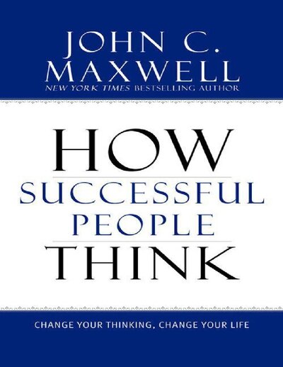How Successful People Think  Change Your Thinking, Change Your Life