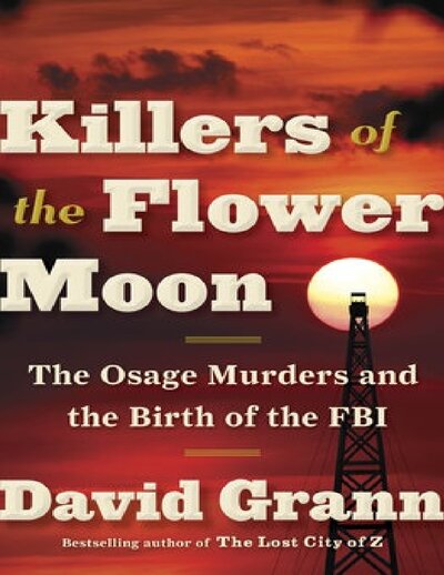 Killers of the Flower Moon  The Osage Murders and the Birth of the FBI ( PDFDrive )
