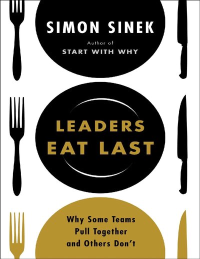 Leaders Eat Last  Why Some Teams Pull Together and Others Don’t ( PDFDrive )