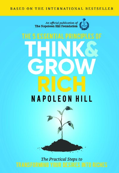 The 5 Essential Principles of Think and Grow Rich  The Practical Steps to Transforming Your Desires Into Riches