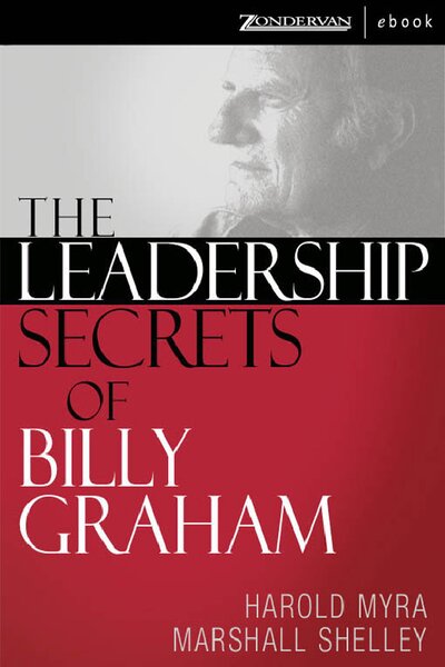 The Leadership Secrets of Billy Graham 0310267846