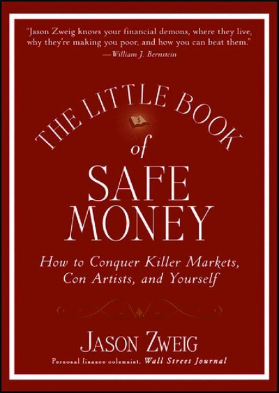 The Little Book of Safe Money  How to Conquer Killer Markets, Con Artists, and Yourself (Little Books. Big Profits) ( PDFDrive )