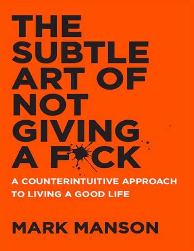 The Subtle Art of Not Giving a F ck