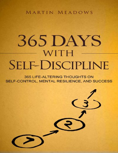 365 Days With Self Discipline  365 Life Altering Thoughts on Self Control, Mental Resilience, and Success ( PDFDrive )